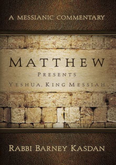 matthew presents yeshua king messiah a messianic commentary Kindle Editon